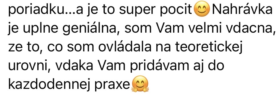 Zpráva posluchačky: nahrávka je úplně geniální, co jsem ovládala teoreticky, přidávám do každodenní praxe